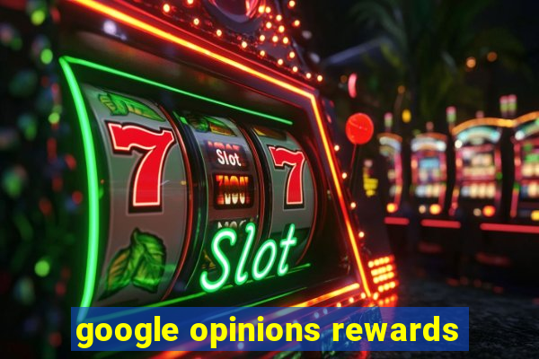 google opinions rewards