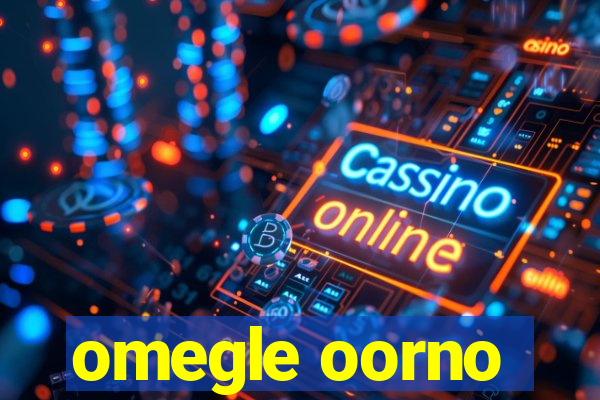 omegle oorno