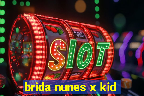 brida nunes x kid