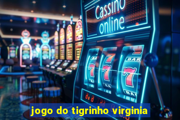 jogo do tigrinho virginia