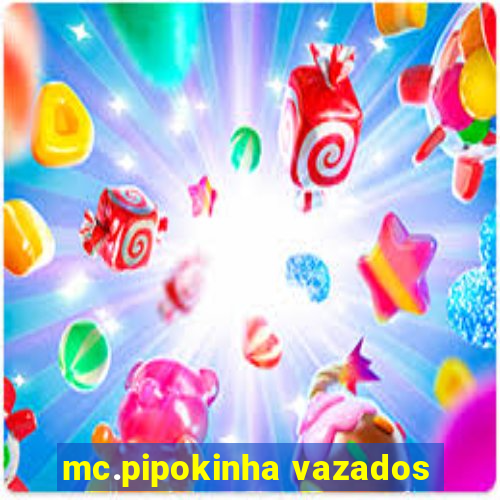 mc.pipokinha vazados